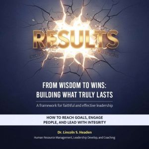 Results From Wisdom to Wins Building..., Dr. Lincoln S. Headen
