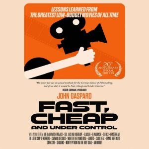 Fast, Cheap & Under Control: Lessons Learned from the Greatest Low-Budget Movies of All Time (20th Anniversary Special Edition)