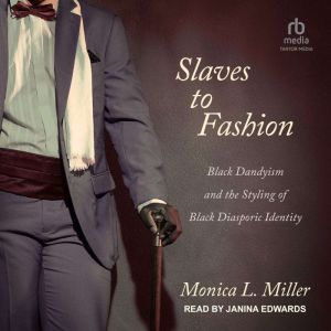 Slaves to Fashion: Black Dandyism and the Styling of Black Diasporic Identity