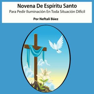 Novena al Espiritu Santo para pedir iluminacion en toda situacion dificil.