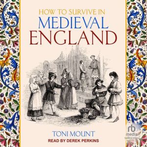 How to Survive in Medieval England, Toni Mount