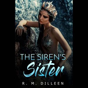The Sirens Sister, R. M. Dilleen