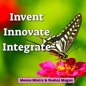 Invent, Innovate, Integrate