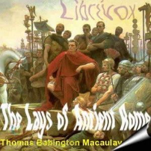 The Lays of Ancient Rome, Thomas Babington Macaulay