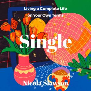 Single: Living a Complete Life on Your Own Terms