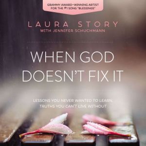 When God Doesnt Fix It, Laura Story