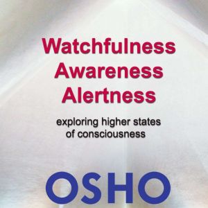 Watchfulness Awareness Alertness, OSHO