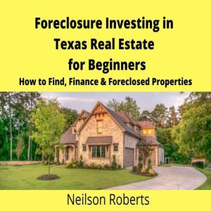 Foreclosure Investing in Texas Real E..., Neilson Roberts