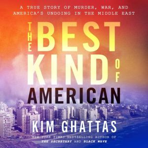 The Best Kind of American, Kim Ghattas