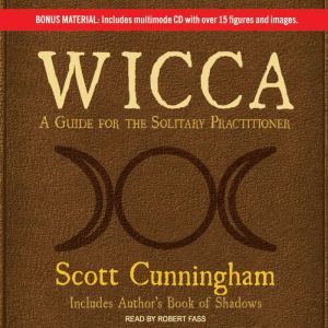 Wicca A Guide for the Solitary Practitioner, Scott Cunningham