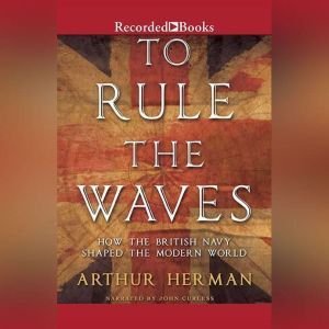 To Rule the Waves, Arthur Herman