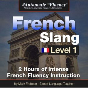 Automatic Fluency French Slang Level ..., Mark Frobose