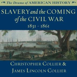 Slavery and the Coming of the Civil War: 18311861, Christopher Collier; James Lincoln Collier