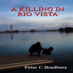 A Killing in Rio Vista, Peter C. Bradbury