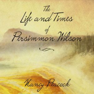 The Life and Times of Persimmon Wilso..., Nancy Peacock