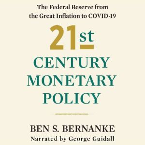 21st Century Monetary Policy, Ben S. Bernanke