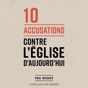 10 accusations contre l'Eglise d'aujourd'hui