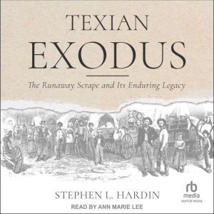 Texian Exodus: The Runaway Scrape and Its Enduring Legacy