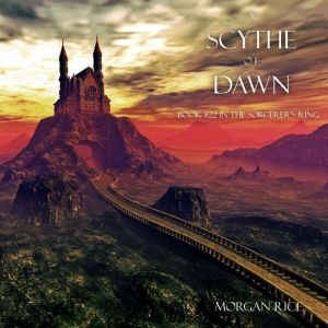 A Scythe of Dawn The Sorcerers Ring..., Morgan Rice