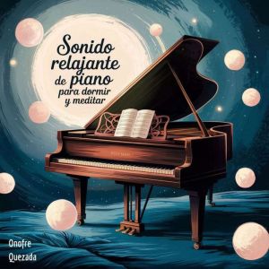 Sonido Relajante de Piano Para Dormir..., Onofre Quezada