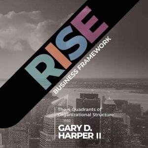 RISE Business Framework, Gary D Harper II