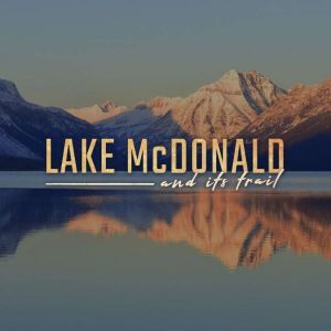 Lake McDonald and its Trail, Helen Fitzgerald Sanders