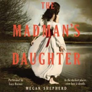 The Madmans Daughter, Megan Shepherd