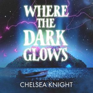 Where The Dark Glows, Chelsea Knight