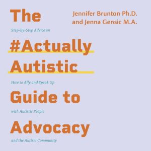 The ActuallyAutistic Guide to Advoca..., Jenna Gensic