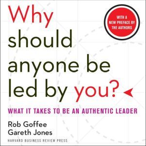 Why Should Anyone Be Led by You?, Rob Goffee