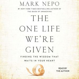 The One Life Were Given, Mark Nepo