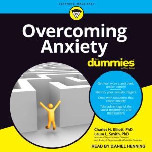 Overcoming Anxiety For Dummies, PhD Elliot