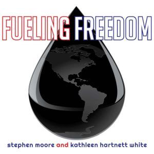 Fueling Freedom, Stephen Moore