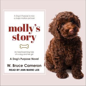 Mollys Story A Dogs Purpose Novel, W. Bruce Cameron