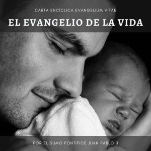 Carta Encclica Evangelium Vitae: Sobre el valor y el car¡cter inviolable de la vida humana.