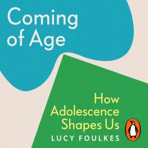 Coming of Age: How Adolescence Shapes Us