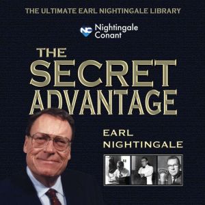 The Secret Advantage, Earl Nightingale