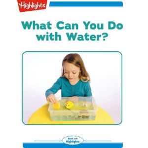 What Can You Do with Water?, Highlights for Children