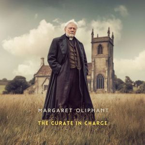 The Curate in Charge, Margaret Oliphant