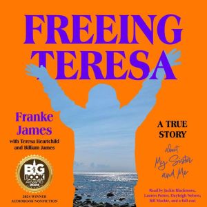 Freeing Teresa: A True Story about My Sister and Me
