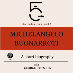 Michelangelo Buonarroti A short biog..., 5 Minutes
