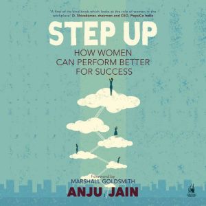 Step Up How Women Can Perform Better..., Anju Jain