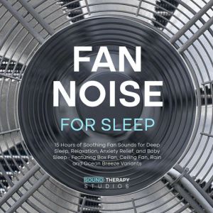 Fan Noise For Sleep: 15 Hours of Soothing Fan Sounds for Deep Sleep, Relaxation, Anxiety Relief, and Baby Sleep - Featuring Bo