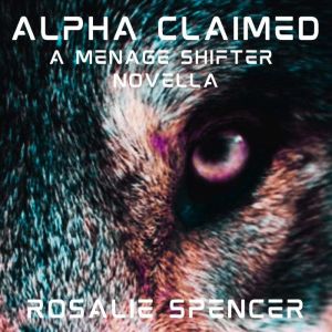 Alpha Claimed, Rosalie Spencer
