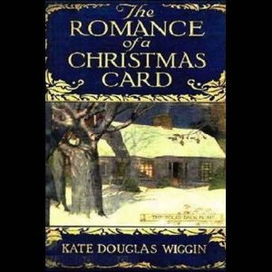 The Romance of a Christmas Card, Kate Douglas Wiggin