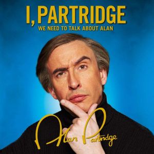 I, Partridge We Need To Talk About A..., Alan Partridge