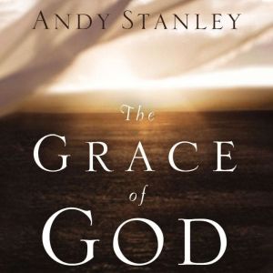 The Grace of God, Andy Stanley