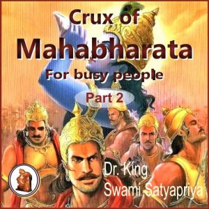 Part 2 of Crux of Mahabharata for bus..., Dr. King