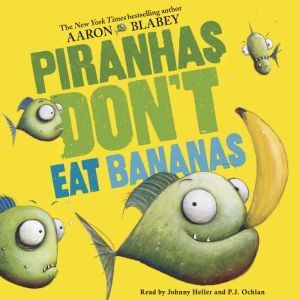Piranhas Dont Eat Bananas Digital A..., Aaron Blabey