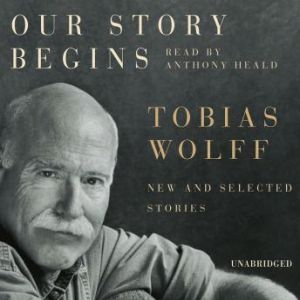 Our Story Begins, Tobias Wolff